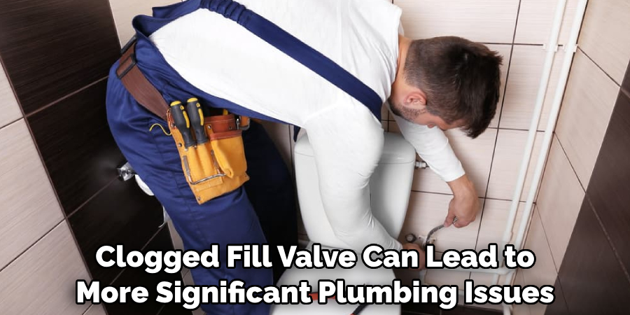 Clogged Fill Valve Can Lead to More Significant Plumbing Issues