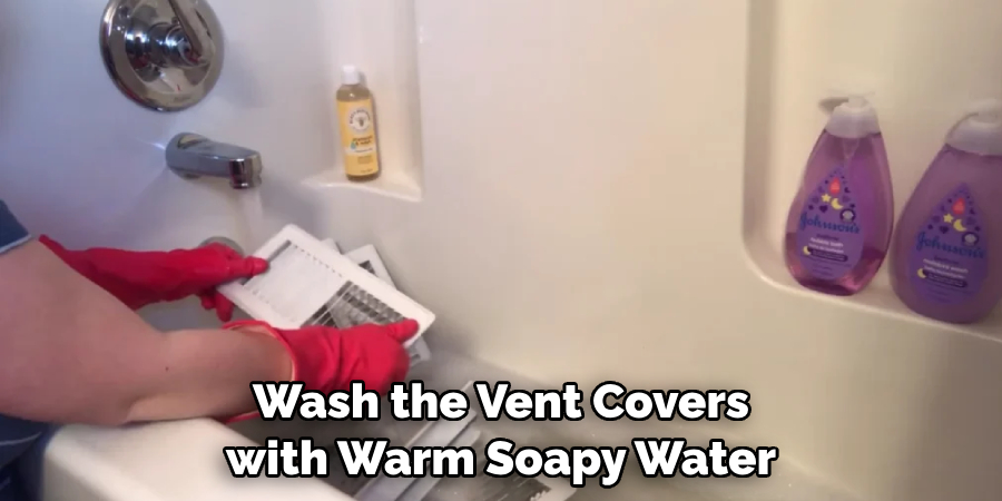 Wash the Vent Covers with Warm Soapy Water