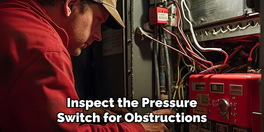 Inspect the Pressure Switch for Obstructions