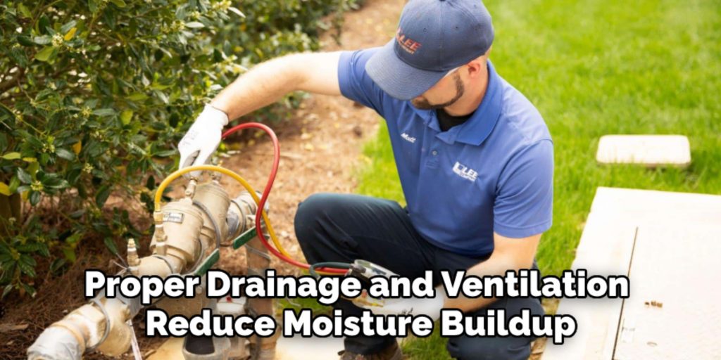 Proper Drainage and Ventilation Reduce Moisture Buildup