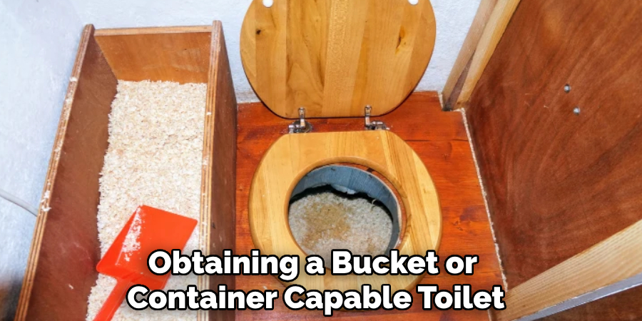 Obtaining a Bucket or 
Container Capable Toilet