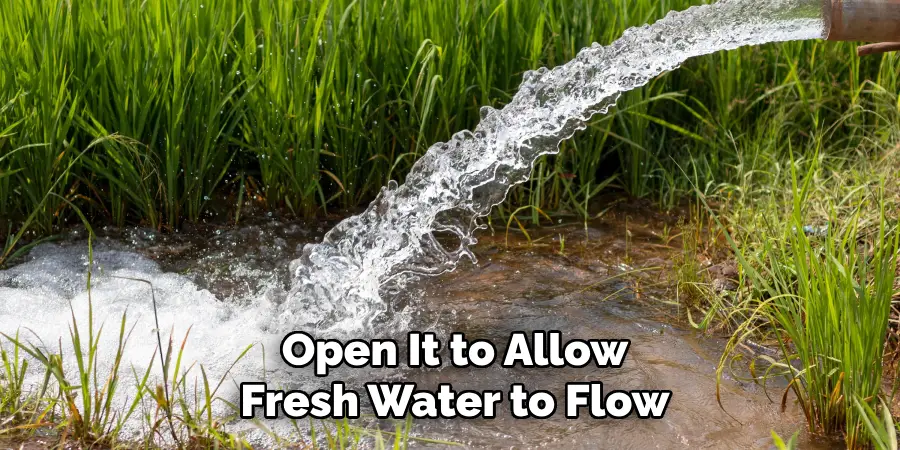 Open It to Allow
Fresh Water to Flow