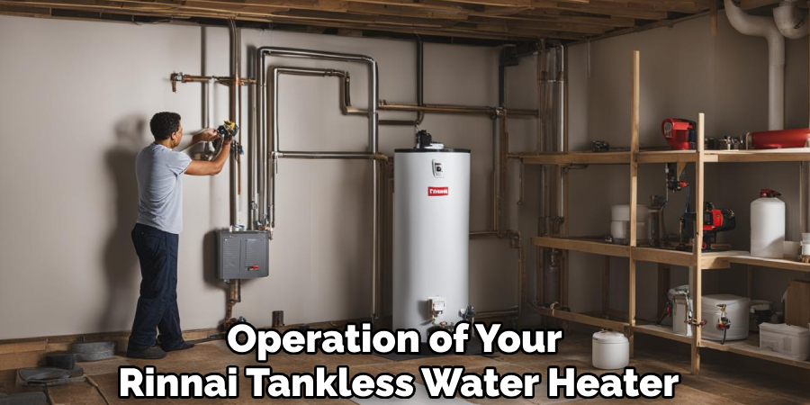 Operation of Your 
Rinnai Tankless Water Heater