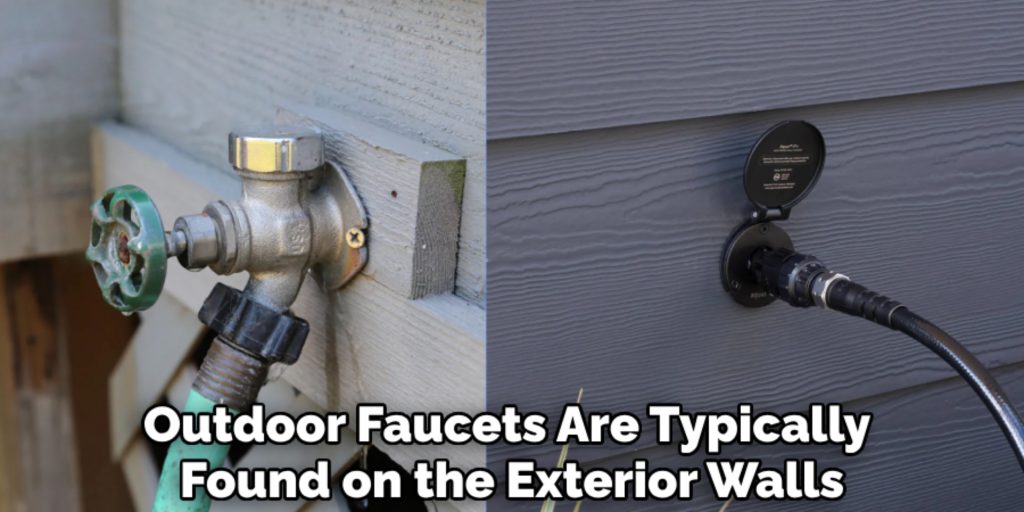 Outdoor Faucets Are Typically 
Found on the Exterior Walls