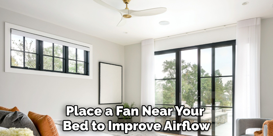 Place a Fan Near Your 
Bed to Improve Airflow