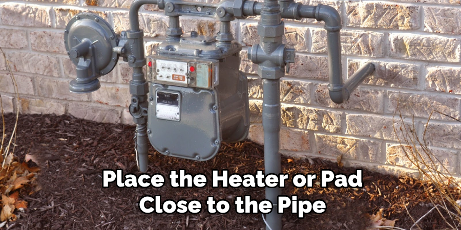 Place the Heater or Pad
Close to the Pipe