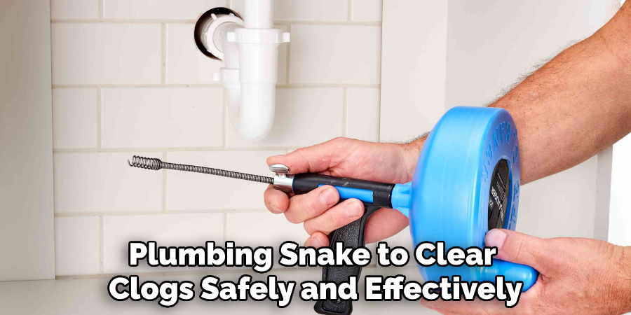 Plumbing Snake to Clear 
Clogs Safely and Effectively