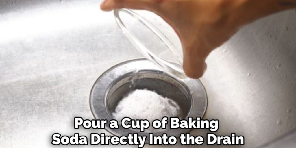 Pour a Cup of Baking 
Soda Directly Into the Drain