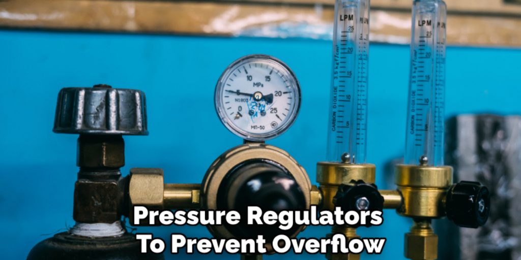 Pressure Regulators 
To Prevent Overflow