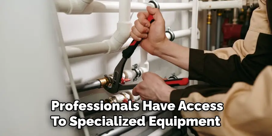 Professionals Have Access
To Specialized Equipment 