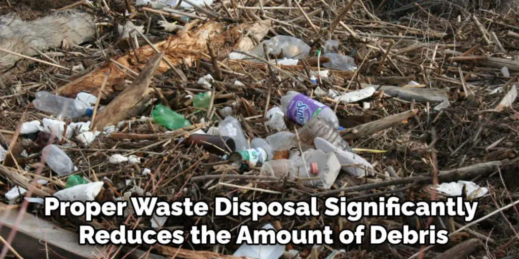 Proper Waste Disposal Significantly 
Reduces the Amount of Debris