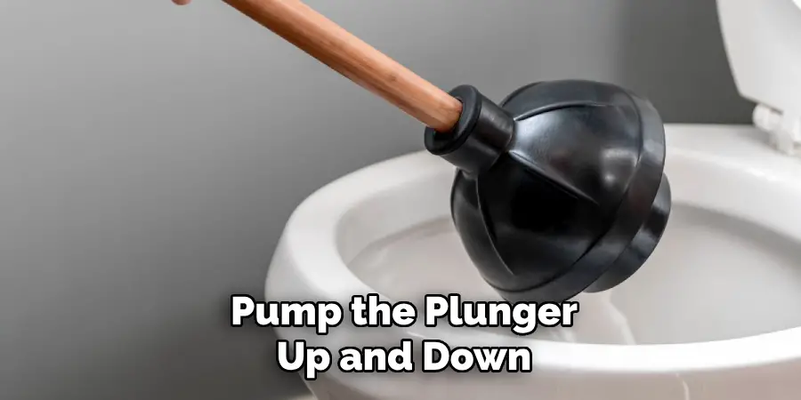 Pump the Plunger
Up and Down