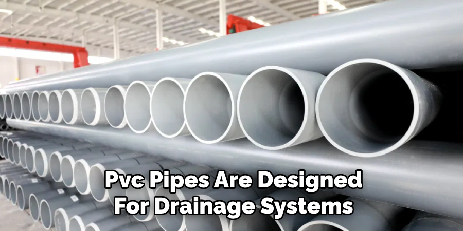 Pvc Pipes Are Designed
For Drainage Systems