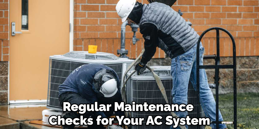 Regular Maintenance 
Checks for Your AC System