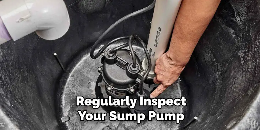 Regularly Inspect
Your Sump Pump