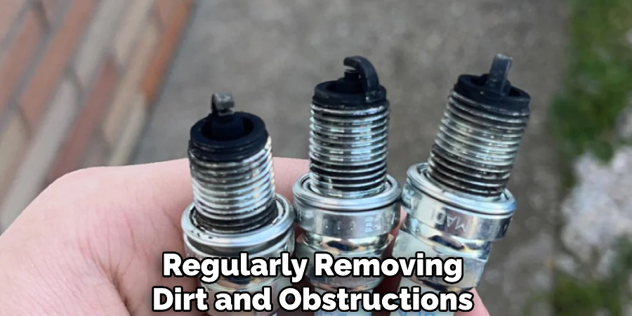 Regularly Removing 
Dirt and Obstructions 