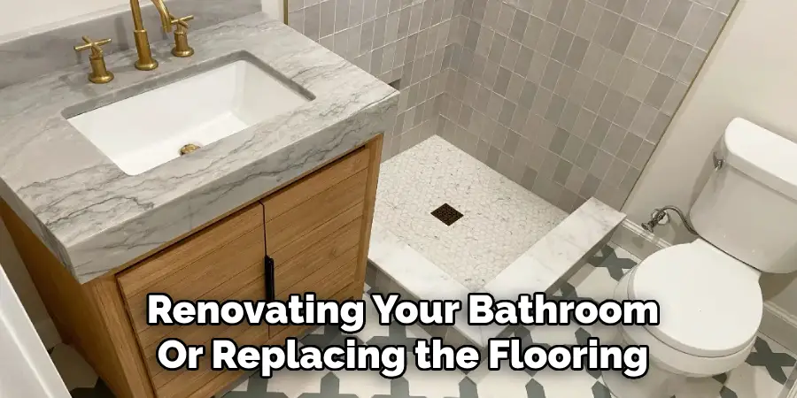 Renovating Your Bathroom
Or Replacing the Flooring