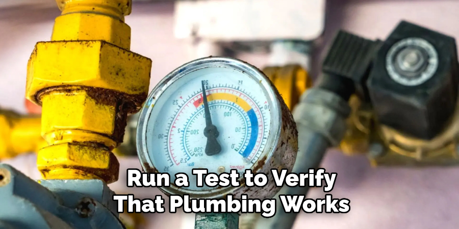 Run a Test to Verify
That Plumbing Works