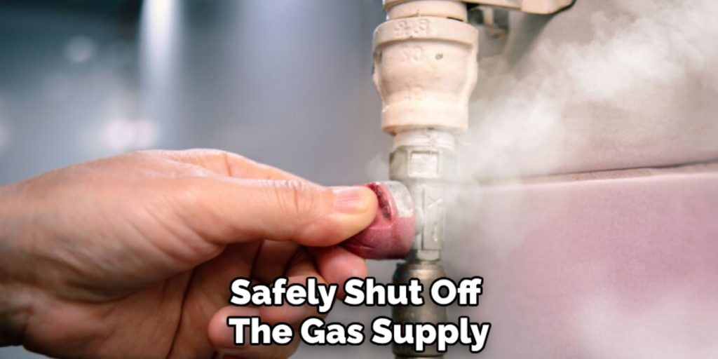 Safely Shut Off 
The Gas Supply