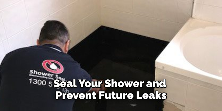 Seal Your Shower and 
Prevent Future Leaks