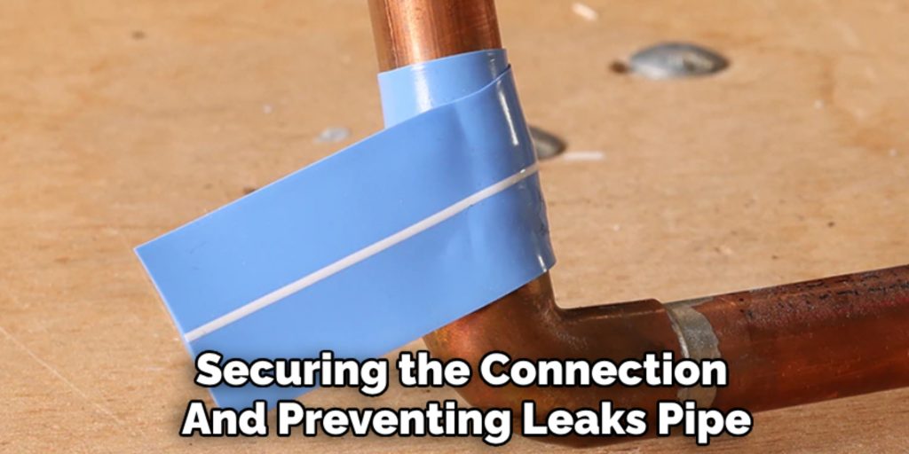 Securing the Connection 
And Preventing Leaks Pipe