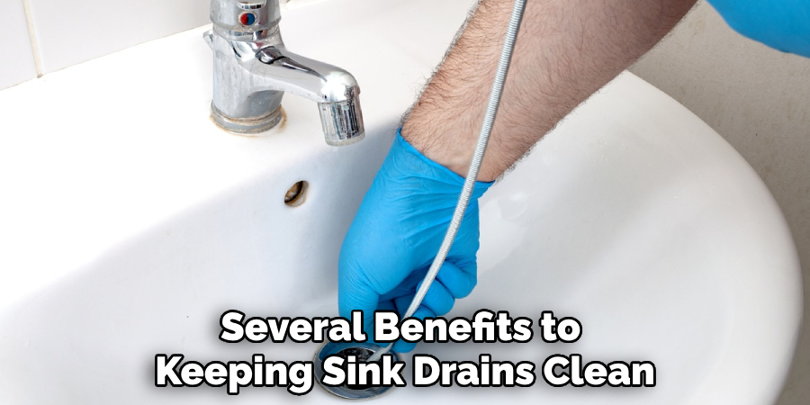 Several Benefits to 
Keeping Sink Drains Clean