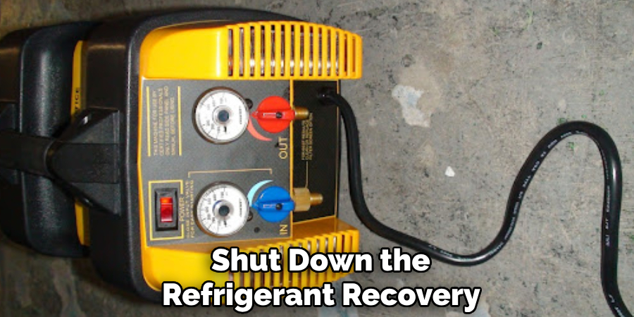 Shut Down the 
Refrigerant Recovery Machine