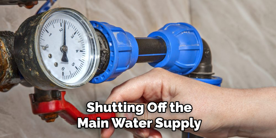 Shutting Off the
Main Water Supply