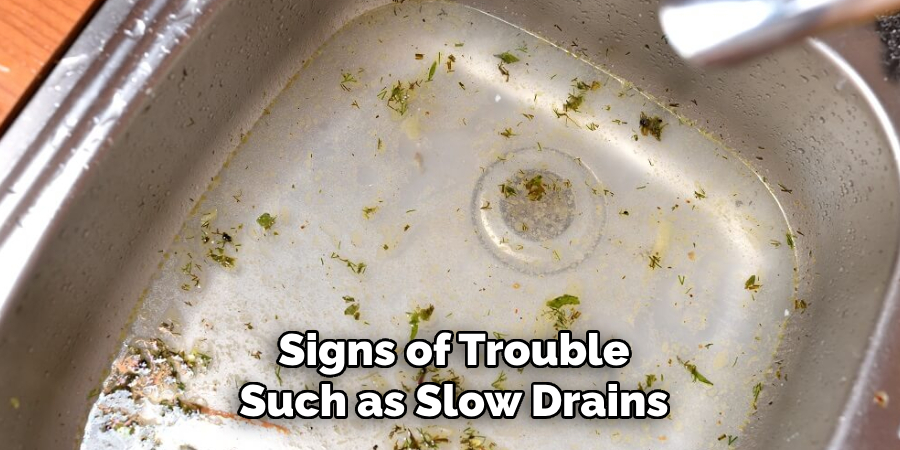 Signs of Trouble
Such as Slow Drains