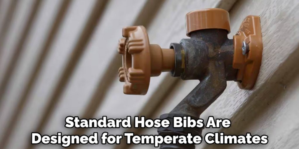 Standard Hose Bibs Are 
Designed for Temperate Climates