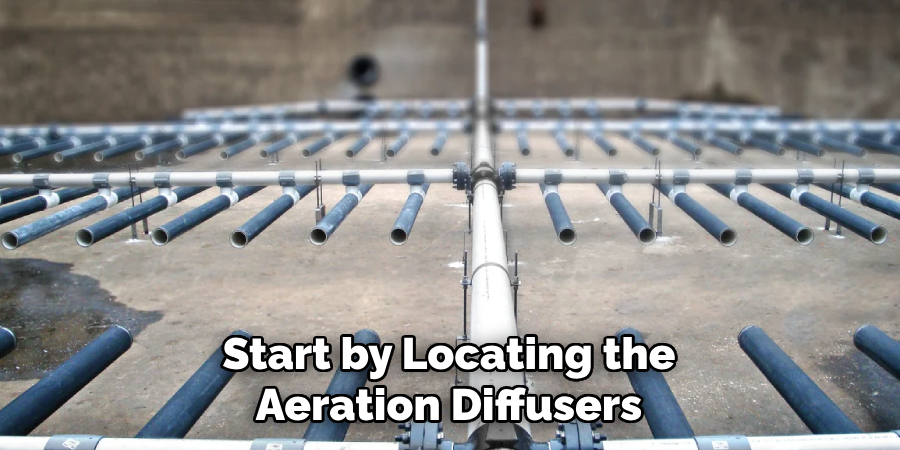 Start by Locating the
Aeration Diffusers