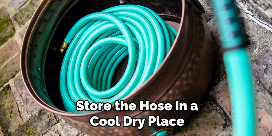 Store the Hose in a
Cool Dry Place