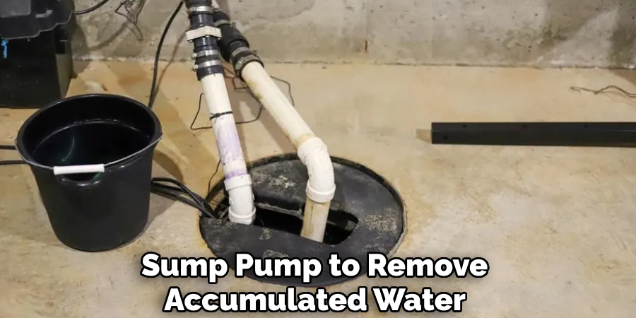 Sump Pump to Remove 
Accumulated Water 