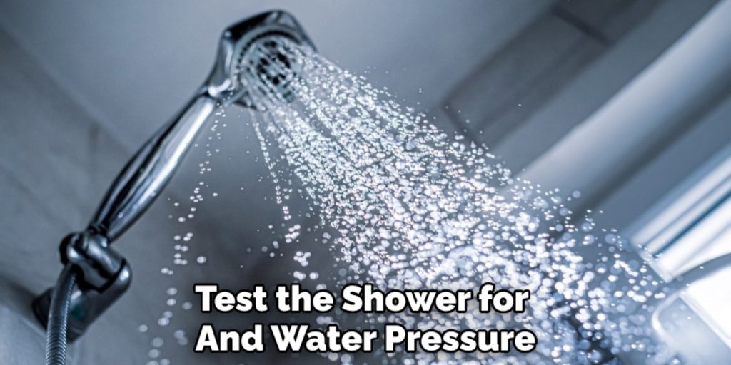 Test the Shower for 
And Water Pressure