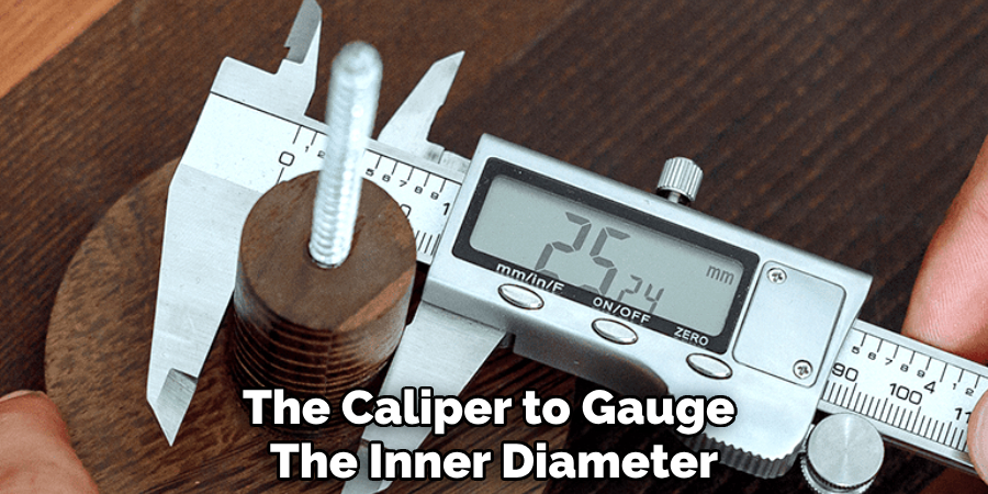 the Caliper to Gauge 
The Inner Diameter