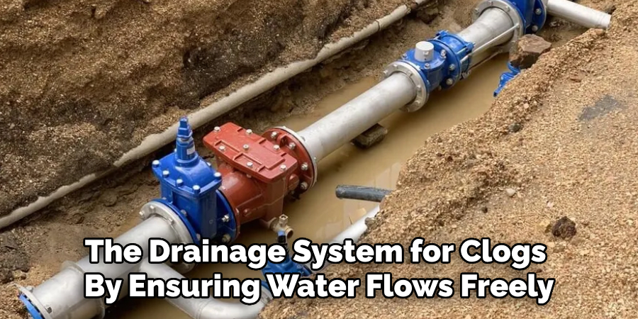 The Drainage System for Clogs 
By Ensuring Water Flows Freely