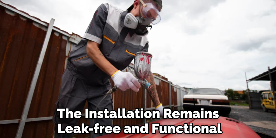 The Installation Remains 
Leak-free and Functional