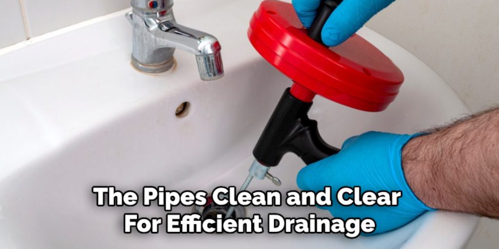 The Pipes Clean and Clear 
For Efficient Drainage