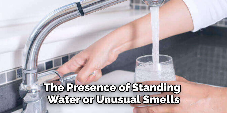 The Presence of Standing 
Water or Unusual Smells