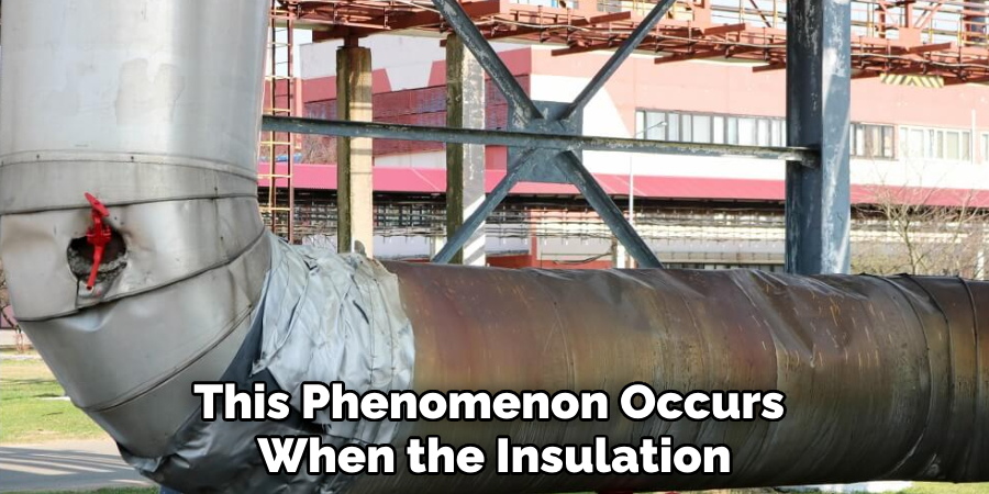 This Phenomenon Occurs 
When the Insulation