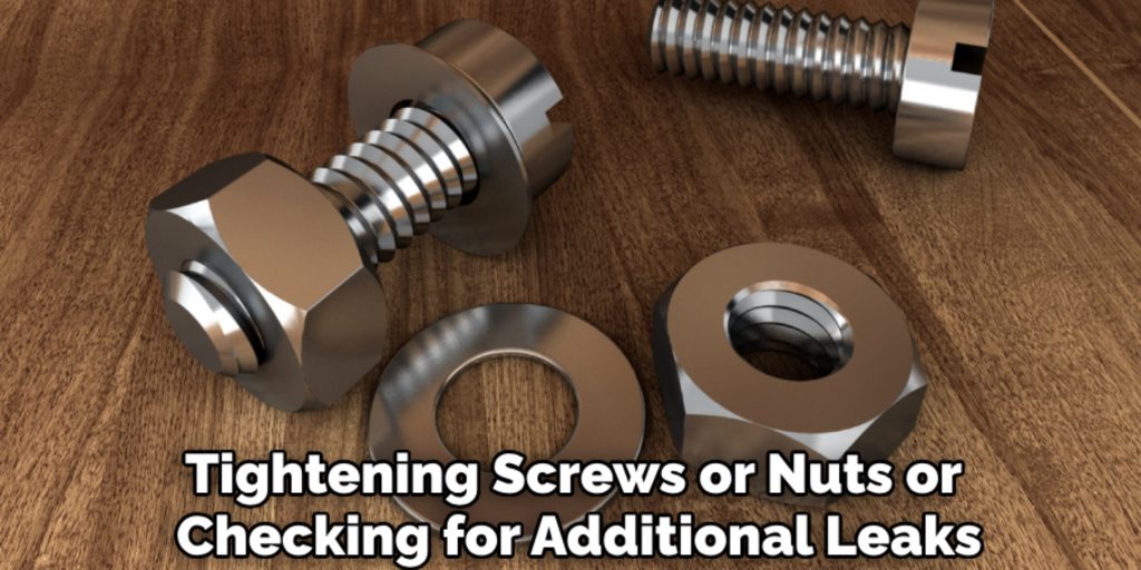 Tightening Screws or Nuts or 
Checking for Additional Leaks