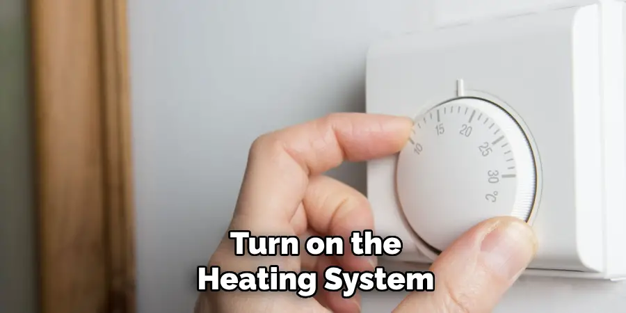 Turn on the
Heating System