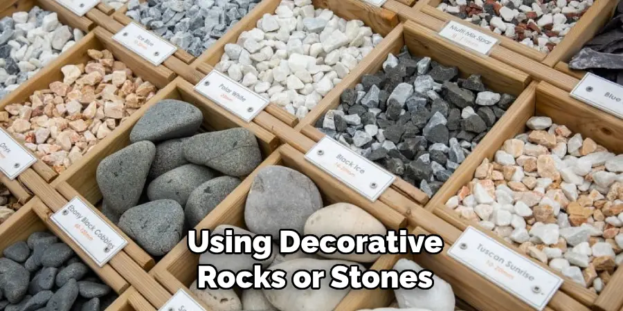 Using Decorative
Rocks or Stones