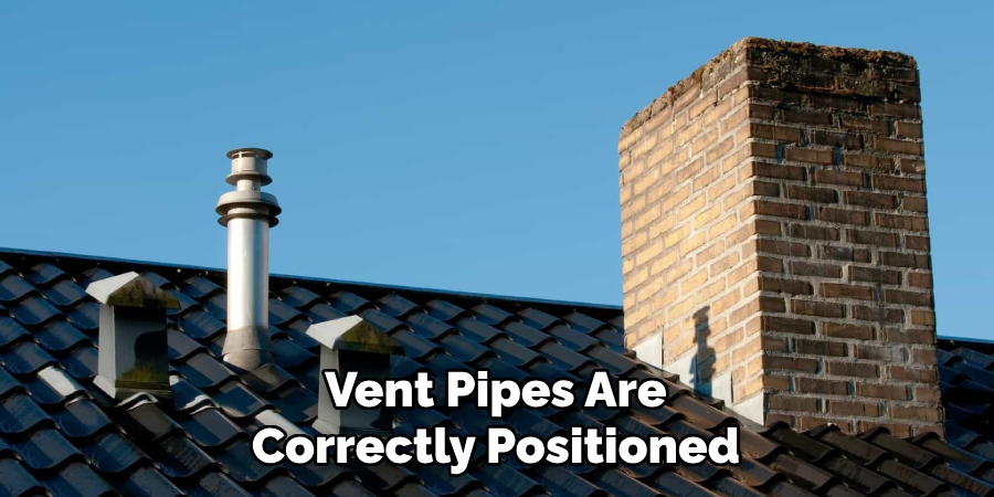 Vent Pipes Are
Correctly Positioned