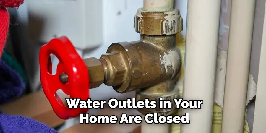 Water Outlets in Your
Home Are Closed