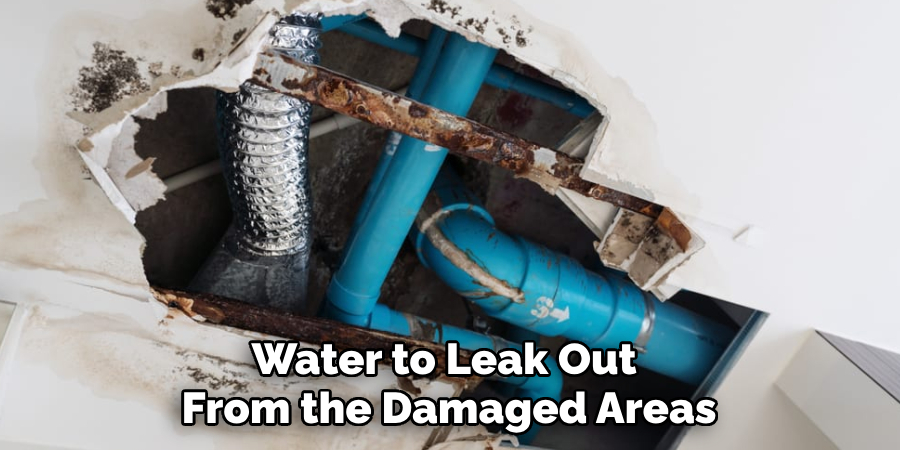 Water to Leak Out 
From the Damaged Areas