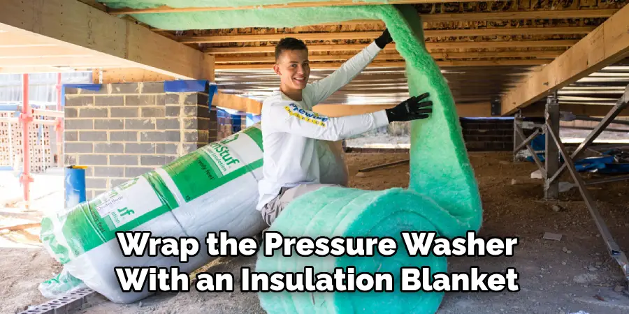 Wrap the Pressure Washer
With an Insulation Blanket