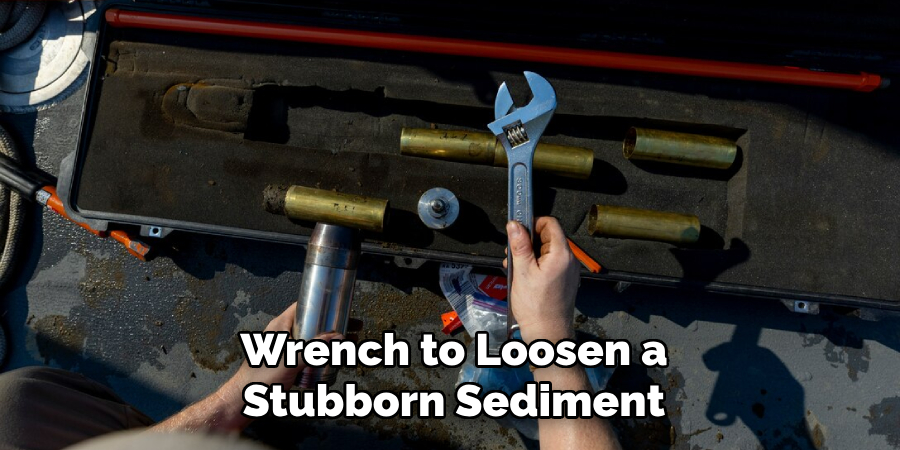 Wrench to Loosen a
Stubborn Sediment