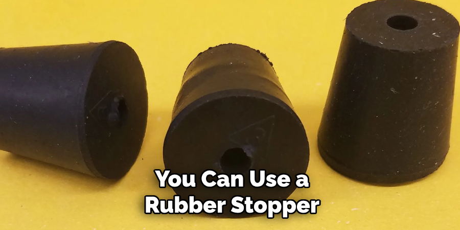 You Can Use a
Rubber Stopper