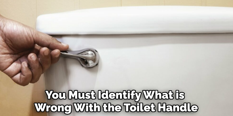 You Must Identify What is 
Wrong With the Toilet Handle